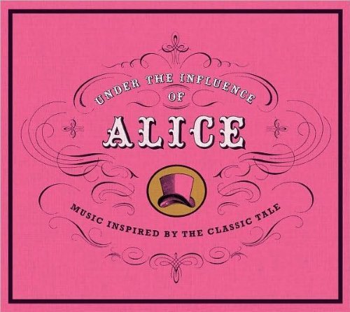 Under The Influence Of Alice/Music Inspired By The Classic Tale